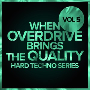 When Overdrive Brings The Quality, Vol. 5: Hard Techno Series