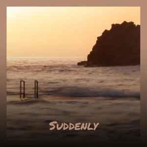 Suddenly