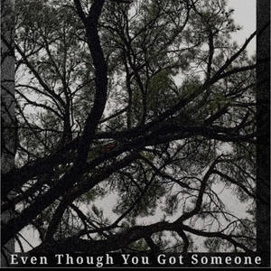 Even Though You Got Someone (feat. 4RR3N) (Explicit)