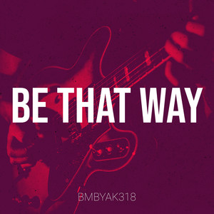 Be That Way (Explicit)