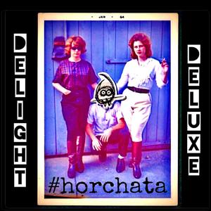 Horchata EP: Delight Deluxe (Explicit)