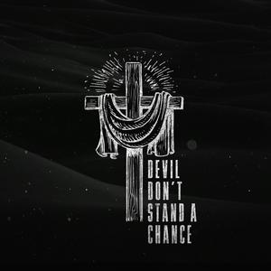 Devil Don't Stand a Chance