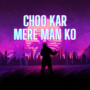 Choo Kar Mere Man Ko (Explicit)