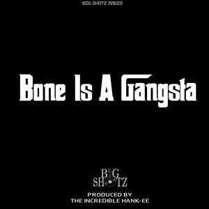 BONE IS A GANGSTA (Explicit)