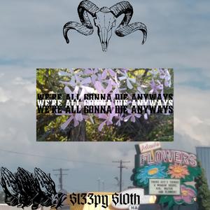 We're All Gonna Die Anyways (Explicit)