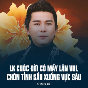 LK Cuộc Đời Có Mấy Lần Vui, Chôn Tình Sầu Xuống Vực Sâu