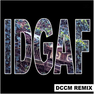 IDGAF (DCCM Remix|Explicit)