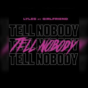 Tell Nobody (feat. Girlfriend) (Explicit)