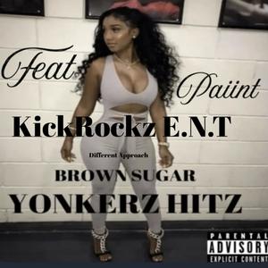 BROWN SUGAR by PAIINT & Yonkerz Hitz KickRockz E.N.T Different Approach (feat. Paiint) (Explicit)