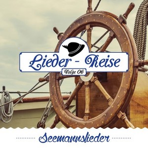 Lieder-Reise, Folge 6: Seemannslieder