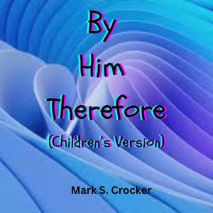 By Him Therefore (Children's Version)