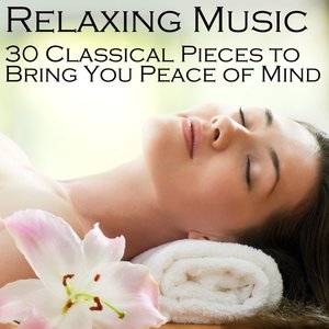 Relaxing Music: 30 Classical Pieces to Bring You Peace of Mind