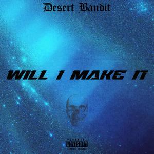 Will I Make It (Explicit)