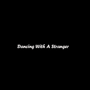 Dancing With A Stranger