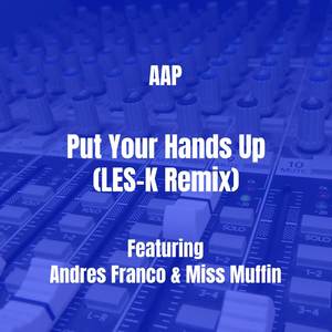 Put Your Hands Up (LES-K Remix) [Explicit]