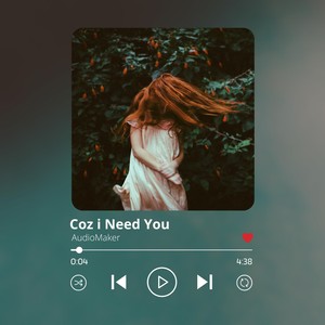 Coz I Need You