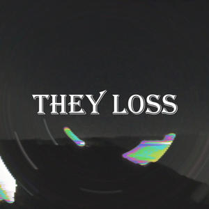 They Loss (Explicit)