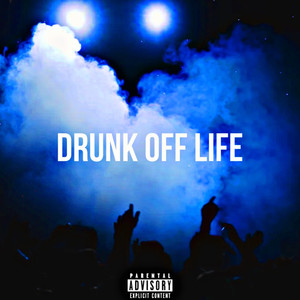 Drunk Off Life (Explicit)