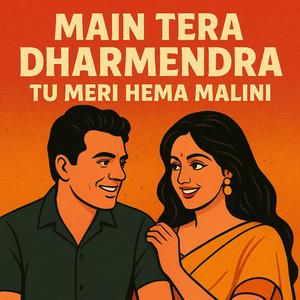 Main Tera Dharmendra Tu Meri Hema Malini