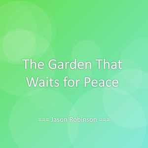 The Garden That Waits for Peace