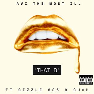 That D (feat. Cizzle626 & Cu$h) (Explicit)