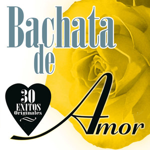 Bachata de Amor: 30 Éxitos Originales