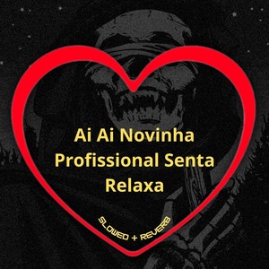Ai Ai Novinha Profissional _ Senta Relaxa (Slowed + Reverb|Explicit)