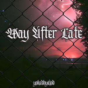Way After Late (feat. LyFE$Tyle)