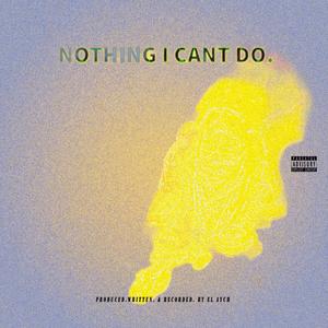 Nothing I Cant Do. (Explicit)