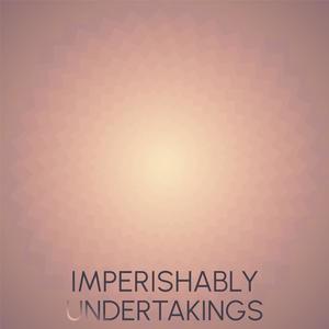 Imperishably Undertakings