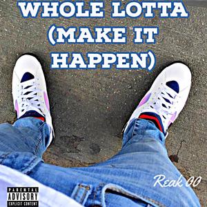 Whole lotta (make it happen) (Explicit)