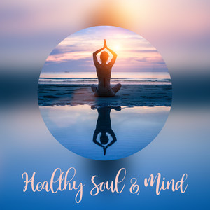 Healthy Soul & Mind: 15 Soft & Hypnotic Sounds Perfect for Deep Contemplation, Yoga Session with Energy Breath, Inner Balance, Inner Harmony, Curative Trip