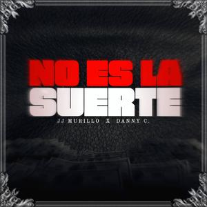 No Es La Suerte (feat. Danny C.) [Explicit]