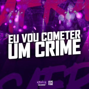 EU VOU COMETER UM CRIME (Explicit)