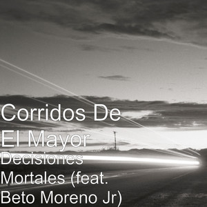 Decisiones Mortales (feat. Beto Moreno Jr)