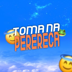 TOMA NA PERERECA (Explicit)