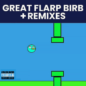 Great Flarp Birb ＋Remixes (Explicit)