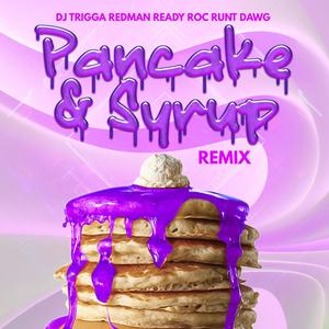 Pancakes & Syrup (feat. Redman, Ready Roc & Runt Dawg) (Remix][Unreleased ) (Explicit)