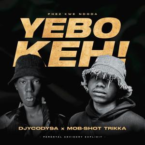 YEBO KER! (Phez'kwe Ndoda) (feat. Mob-Shot Trikka) (Explicit)