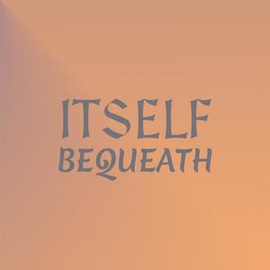 Itself Bequeath