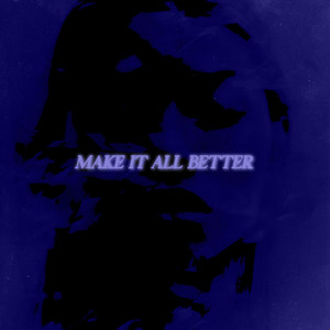 Make It All Better (Explicit)