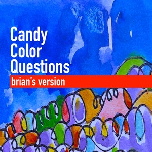 Candy Color Questions (brian's version)