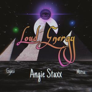 Angie Staxx - Loud Energy, Pt. 2 (feat. Mitsu & Gyasi) (Explicit)