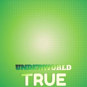 Underworld True