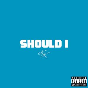 Should I (Explicit)