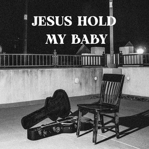 Jesus Hold My Baby