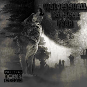 Wolves Seek No Fear (Explicit)