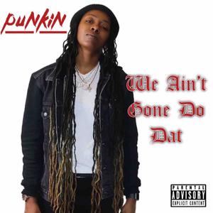 We Ain't Gone Do Dat (Explicit)