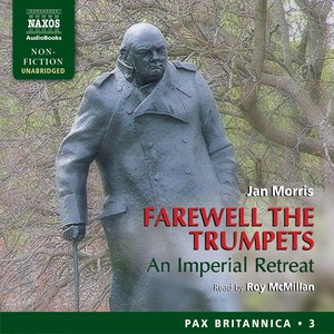 MORRIS, J.: Farewell the Trumpets - An Imperial Retreat (Pax Britannica, Vol. 3) [Unabridged] [Explicit]