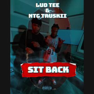 SIT BACK. (feat. NTG Truskii)